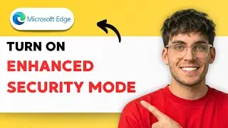 How to Turn On Enhanced Security Mode in Microsoft Edge [2026 Full Guide]