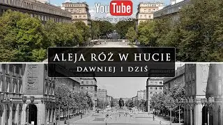 Aleja Róż w Nowej Hucie - Dawniej i dziś