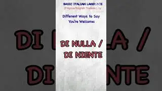 Basic Italian Language:Different Ways of Saying You&rsquo;re Welcome (Filipino/English Translation)