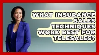 What Insurance Sales Techniques Work Best for Telesales? | Insurance Agent Success Guide News