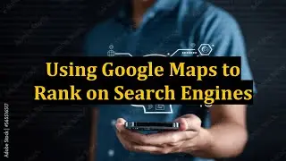 Using Google Maps to Rank on Search Engines