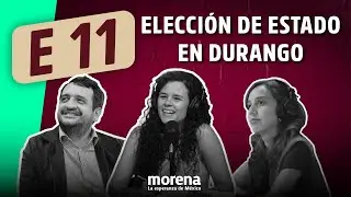 🎥🚨#EnVivo Episodio 11 de La Moreniza. Elección de Estado en Durango