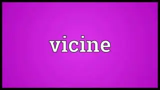 Vicine Meaning