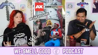 WEIRD STUFF HAPPENED AT ANIME EXPO 2025 | WE SMELL GOOD #5