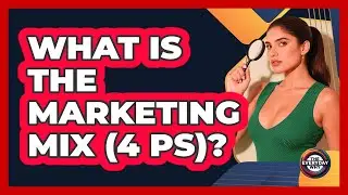 What Is The Marketing Mix (4 Ps)? - The Everyday Why