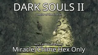 [DS2:SotFS PC] NG+3 All Bosses Miracle/Chime Hex Only Part 1