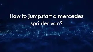How to jumpstart a mercedes sprinter van?