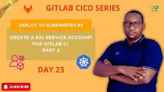 How to Create a K8s Service Account for GitLab CI/CD (Part 2) | Day 23
