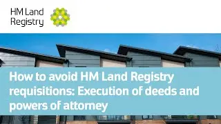 How to avoid HM Land Registry requisitions: Execution of deeds and powers of attorney