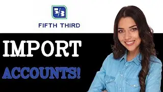 How To Import Fifth Third Bank Online Banking (2025)