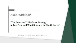 [Asan Webinar] &ldquo;The Future of US Defense Strategy in East Asia and What It Means for South Korea&rdquo;