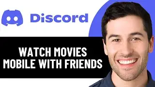 КАК СМОТРЕТЬ ФИЛЬМЫ В DISCORD MOBILE С ДРУЗЬЯМИ В 2026 ГОДУ! (ПОЛНОЕ РУКОВОДСТВО)