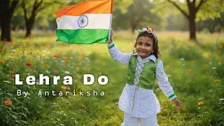 Lehra Do | 1st Solo Independence Day Dance  Performance by Antariksha