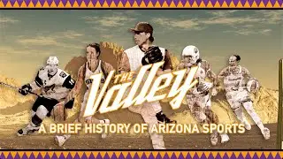 The Valley: A Brief History of Arizona Sports OFFICIAL TRAILER