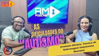 ''AUATISMO''ENFERMEIRA  CRISTIANE OLIVEIRA : ENFERMEIRA NINTENSIVISTA NEONATAL / AM PODCAST