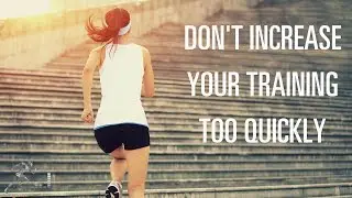 Don&rsquo;t increase workout intensity too quickly