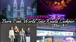 My First Concert Experience! Born Pink World Tour Kuala Lumpur Pt 1 (NEW MEMORIES & EXPERIENCES)