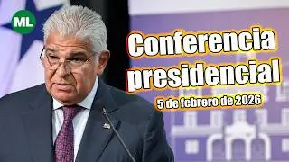 Conferencia de Prensa del Presidente José Raúl Mulino | 5 de febrero de 2026