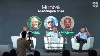 Mumbai: An Ecological Crisis | Bittu Sahgal & Rahul Kadri | Conscious Collective