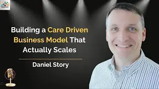 Ep. 155 Building a Care Driven Business Model That Actually Scales