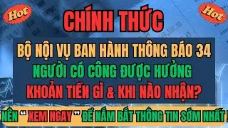 CHÍNH THỨC: Bộ Nội Vụ Ban Hành Thông Báo 34 – Người Có Công Được Hưởng Khoản Tiền GÌ & Khi Nào Nhận?