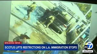 Supreme Court lifts restrictions on LA immigration stops