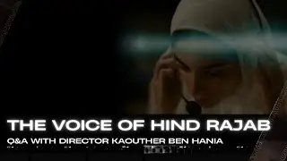 THE VOICE OF HIND RAJAB Q&A with director Kaouther Ben Hania