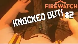 WHO KNOCKED ME OUT? Firewatch gameplay part #2 PC Ultra settings