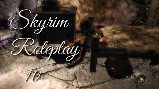 Skyrim Roleplay: Faeryn's Story #10 