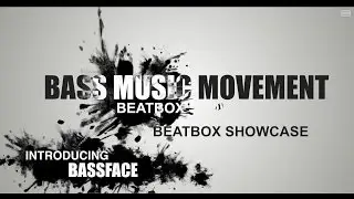 Bassface Beatboxing - Bass Music Movement