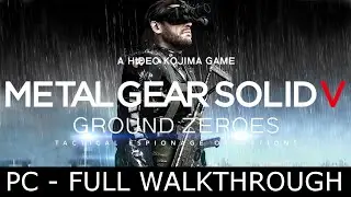 MGS V: Ground Zeros - PC Full Walkthrough - No Commentary