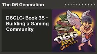 D6GLC: Book 35 - Building a Gaming Community | The D6 Generation