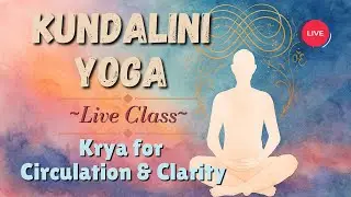 Kundalini Yoga for Focus & Awareness &ndash; Kriya for Circulation & Clarity: Release Stress & Flow