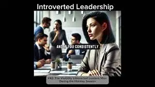 #42:The Visibility Introverted Leaders Miss During the Holiday Season