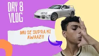 Day 8 | mu se Supra, Lamborghini ki awaaz 😱🥵