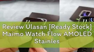 Review Ulasan [Ready Stock] Maimo Watch Flow AMOLED Stainless Steel GPS Always-On-Display 5 ATM Hea