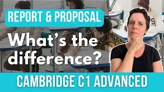 Cambridge C1 Advanced Writing - Report & Proposal (CAE) - What's the difference?