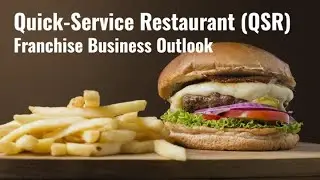 Quick-Service Restaurant (QSR) Franchise Business Outlook