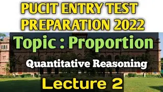PUCIT Entry Test Preparations 2022,Lecture 2,Proportion,Quantitative Reasoning