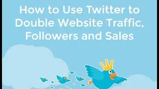 How to Use Twitter to Double Website Traffic, Followers, and Sales