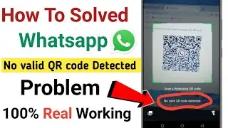 How to Solved No Valid QR Code Detected Problem On Whatsapp | Fix Whatsapp No Valid QR Code Detected