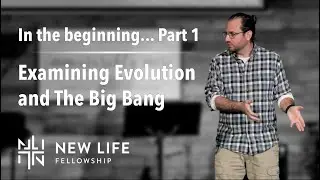 In the Beginning - Part 1 | Examining Evolution and the Big Bang