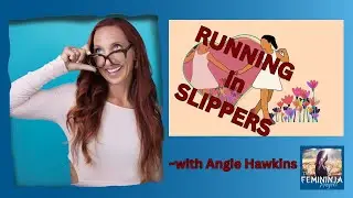 Running in Slippers with Angie Hawkins @thefemininjaproject