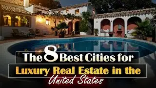 Luxury Real Estate US : Top 8 Cities for Luxury Real Estate in the United States