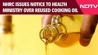 NHRC Notice To Health Ministry, FSSAI On 'Widespread Reuse Of Cooking Oil'