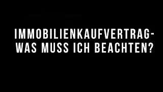 Immobilienkaufvertrag - was muss ich beachten?