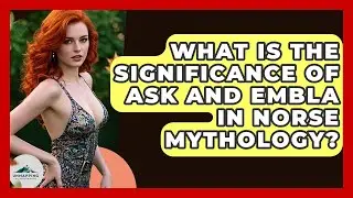 What Is The Significance Of Ask And Embla In Norse Mythology? - Unmapping Scandinavia