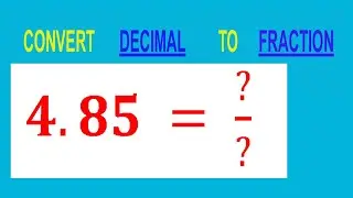 CONVERT    DECIMAL     4.85 =  ?/?        TO     FRACTION