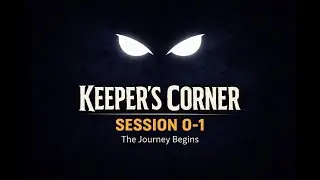 Keeper's Corner - Session 01 - The Journey Begins