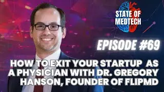 How to Exit Your Startup as a Physician with Dr. Gregory Hanson, Founder of FlipMD